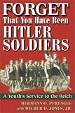 Forget That You Have Been Hitler Soldiers : A Youth's Service to the Reich