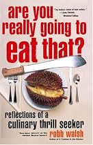 Are You Really Going to Eat That?: Reflections of a Culinary Thrill Seeker