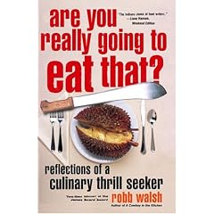 Are You Really Going to Eat That?: Reflections of a Culinary Thrill Seeker