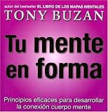 Tu Mente en Forma: Principios Eficaces Para Desarrollar la Conexion Cuerpo Mente = Head Strong