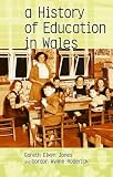 A History of Education in Wales (University of Wales Press - Writers of Wales)