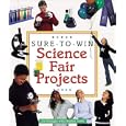 Sure-to-Win Science Fair Projects by Joe Rhatigan and Heather Smith