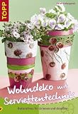Wohndeko mit Serviettentechnik: Dekoratives fuer drinnen und draussen