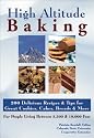 High Altitude Baking: 150 Delicious Recipes & Tips for Great Cookies, Cakes, Breads & More. for People Living Between 3,500 & 10,000 Feet