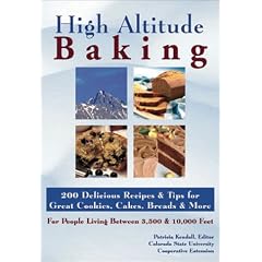 High Altitude Baking: 200 Delicious Recipes & Tips for Great Cookies, Cakes, Breads & More : For People Living Between 3,500 & 10,000 Feet