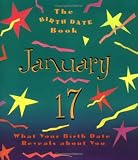 The Birth Date Book January 17: What Your Birthday Reveals About You (Birth Date Books)