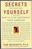 Secrets You Keep from Yourself: How to Stop Sabotaging Your Happiness