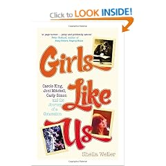 Girls Like Us: Carole King, Joni Mitchell, and Carly Simon - And the Journey of a Generation