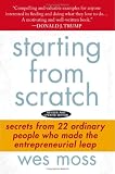 Starting From Scratch: Secrets from 21 Ordinary People Who Made the Entrepreneurial Leap