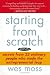 Starting From Scratch: Secrets from 22 Ordinary People Who Made the Entrepreneurial Leap