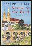 Drink to the Bird: A Memoir (0413649903) by Kiely, Benedict