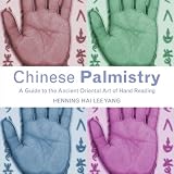 Chinese Palmistry: A Guide to the Ancient Oriental Art of Hand Reading