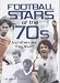 Football Stars of the 70s: And Where are They Now?: And Where Are They Now?