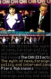 The CNN Effect: The Myth of News Media, Foreign Policy and Intervention