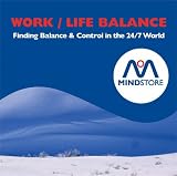 Books : Mindstore Work Life Balance: Finding Balance and Control in the 24/7 World