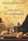 Das Spiel des Alchimisten: Historischer Roman - Richard D&uuml;bell