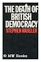 Death of British Democracy: Study of Britain's Political Present and Future