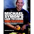 Michael Symon's Live to Cook: Recipes and Techniques to Rock Your Kitchen