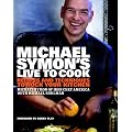 Michael Symon's Live to Cook: Recipes and Techniques to Rock Your Kitchen