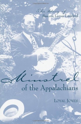 Minstrel of the Appalachians: The Story of Bascom Lamar Lunsford