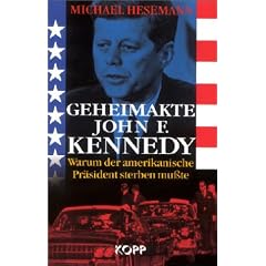 Geheimakte John F. Kennedy. Warum der amerikanische Pr�sident sterben mu�te
