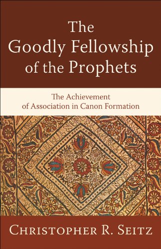The Goodly Fellowship of the Prophets (Acadia Studies in Bible and Theology): The Achievement of Association in Canon Formation, by Christ