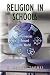 Book Religion in Schools: Controversies around the World (Greenwood Folklore Handbooks S)