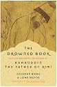 The Drowned Book: Ecstatic and Earthy Reflections of Bahauddin, the Father of Rumi