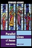 Parallel lives of Jesus : four Gospels, one story