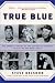 True Blue: The Dramatic History of the Los Angeles Dodgers, Told by the Men Who Lived It