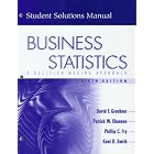 Business Statistics: A decision-making Approach (Student Solutions Manual, 6th Edition) by David F. Groebner