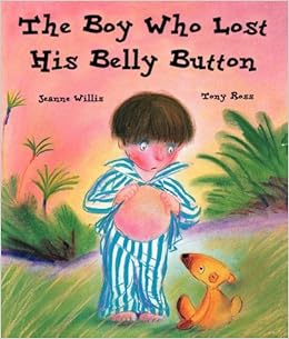 The Boy Who Lost His Belly Button: Amazon.co.uk: Jeanne Willis, Tony ...
