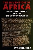The Invention of Africa: Gnosis, Philosophy and the Order of Knowledge (African Systems of Thought)