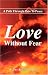 Love Without Fear: A Path Through Pain to Peace