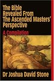 The Bible Revealed From The Ascended Masters Perspective: A Compilation