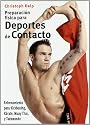 Preparacion fisica para deportes de contacto/ Fitness for Full-Contact Fighters: Entrenamiento para Muay Thai, Karate, Kickboxing y Taekwondo/ Training for Muay Thai, Karate, Kick-boxing, and Taekwondo