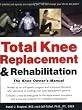 Total Knee Replacement and Rehabilitation: The Knee Owner's Manual