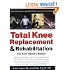 Total Knee Replacement and Rehabilitation: The Knee Owner's Manual