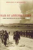 War of Annihilation: Combat and Genocide on the Eastern Front, 1941 (Total War: New Perspectives on World War II)