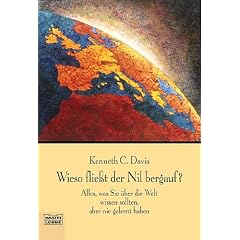 Wieso flie�t der Nil bergauf?: Alles, was Sie �ber die Welt wissen sollten, aber: Alles, was Sie �ber die Welt wissen sollten, aber nie gelernt haben