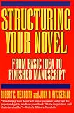 Structuring Your Novel: From Basic Idea to Finished Manuscript