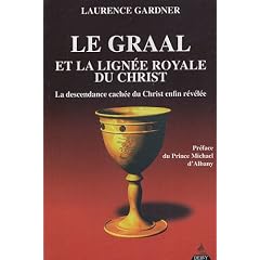 Le Graal et la lign�e royale du Christ : La descendance cach�e du Christ enfin r�v�l�e