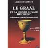 Le Graal et la lign�e royale du Christ : La descendance cach�e du Christ enfin r�v�l�e