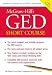 McGraw-Hill's GED Short Course : The Most Compact and Reliable Program for GED Success