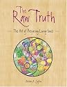 The Raw Truth: The Art of Preparing Living Foods
