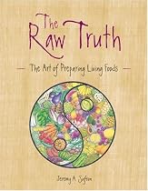 The Raw Truth: The Art of Preparing Living Foods