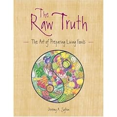 The Raw Truth: The Art of Preparing Living Foods