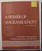 Primer of Macrame' Knots (Craft Book)