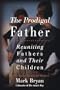 The Prodigal Father: Reuniting Fathers and Their Children