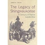 The Legacy of Shingwaukonse: A Century of Native Leadershipby Janet E. Chute